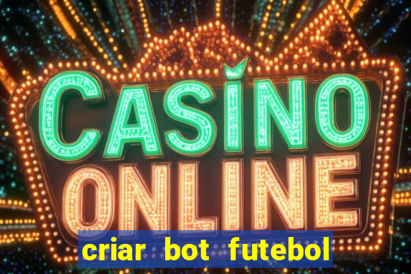 criar bot futebol virtual bet365